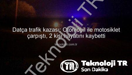 Datça trafik kazası: Otomobil ile motosiklet çarpıştı, 2 kişi hayatını kaybetti