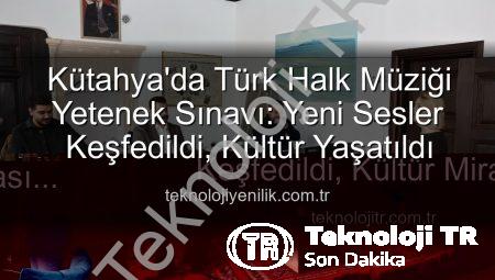 Kütahya’da Türk Halk Müziği Yetenek Sınavı: Yeni Sesler Keşfedildi, Kültür Mirası Yaşatılıyor