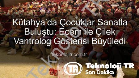 Kütahya’da Çocuklar Sanatla Buluştu: Ecem ile Çilek Vantrolog Gösterisi Büyüledi
