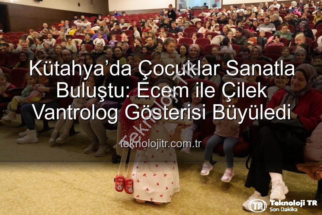 Ecem ile Çilek Vantrolog Gösterisi - Kütahya’da Çocuklar Sanatla Buluştu: Ecem ile Çilek Vantrolog Gösterisi Büyüledi