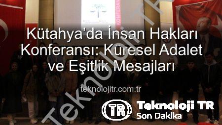 Kütahya’da İnsan Hakları Konferansı: Küresel Adalet ve Eşitlik Mesajları