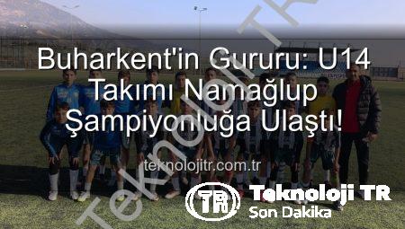 Buharkent’in Gururu: U14 Takımı Namağlup Şampiyonluğa Ulaştı!