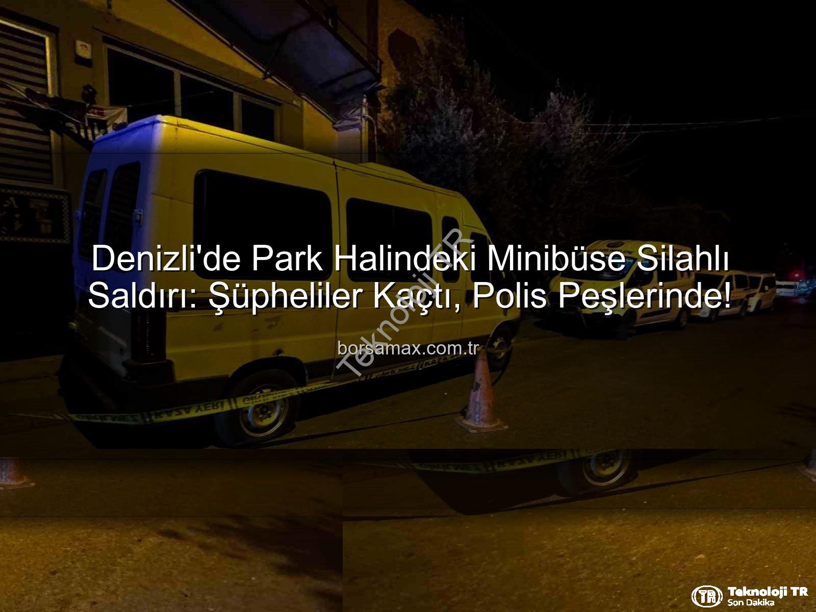 minibüse silahlı saldırı - Denizli'de Şok Eden Saldırı: Park Halindeki Minibüse Silahlı Saldırı!