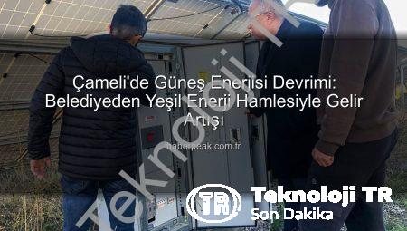 Çameli Belediyesi’nden Yeşil Enerji Hamlesi: Güneş Enerjisi Kapasitesi Artırılıyor