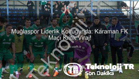 Muğlaspor Liderlik Koltuğunda: Karaman FK Maçı Kritik Viraj!