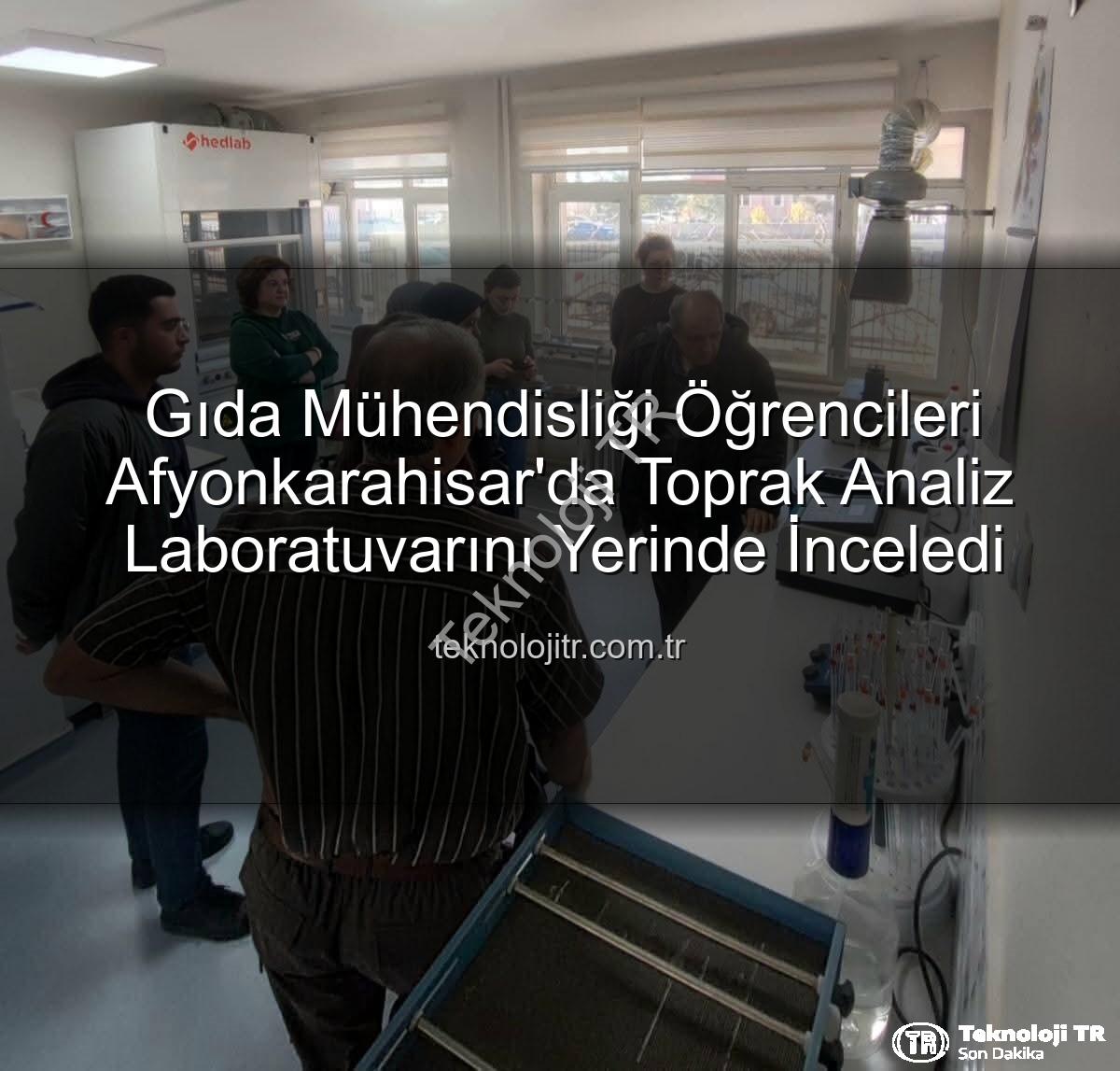 toprak analiz laboratuvarı - Gıda Mühendisliği Öğrencileri Afyonkarahisar'da Toprak Analiz Laboratuvarını Yerinde İnceledi