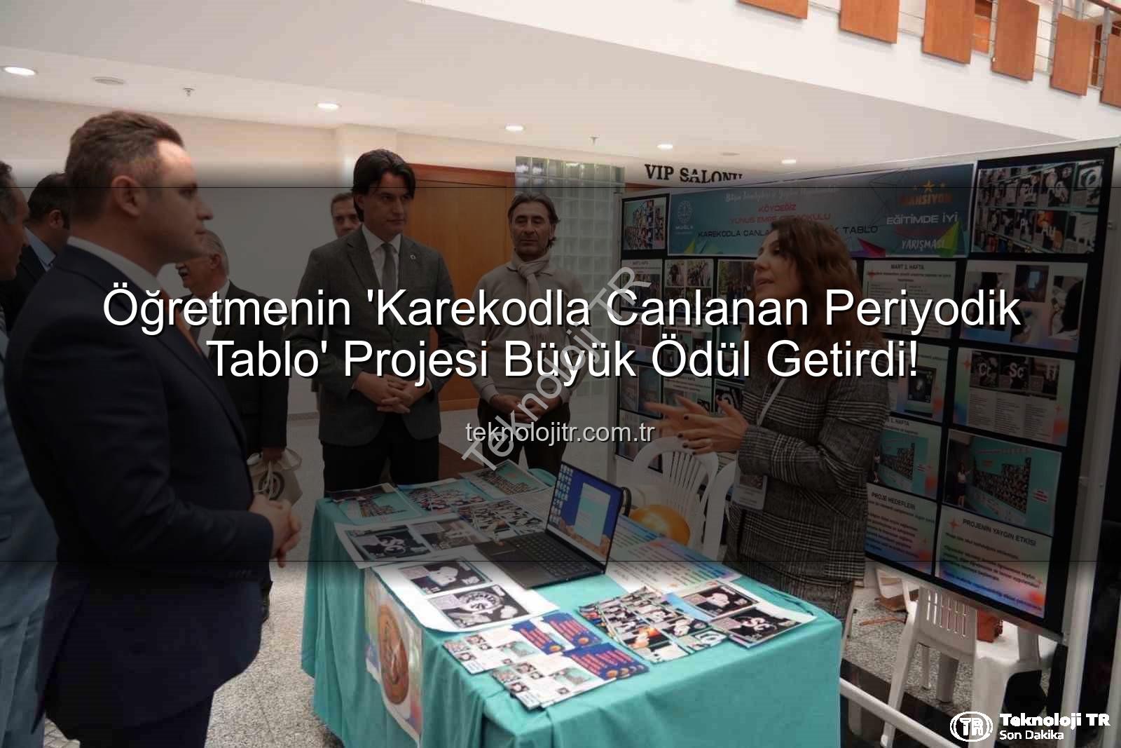 Karekodla Canlanan Periyodik Tablo - Öğretmenin 'Karekodla Canlanan Periyodik Tablo' Projesi Büyük Ödül Getirdi!
