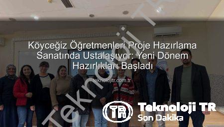 Köyceğiz Öğretmenleri Proje Hazırlama Sanatında Ustalaşıyor: Yeni Dönem Hazırlıkları Başladı