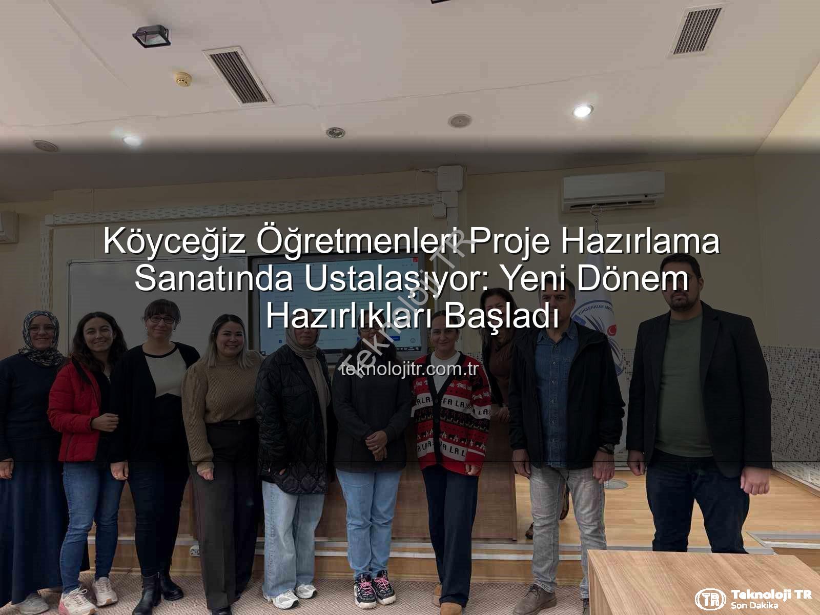 Proje Hazırlama Yöntemleri - Köyceğiz Öğretmenleri Proje Hazırlama Sanatında Ustalaşıyor: Yeni Dönem Hazırlıkları Başladı