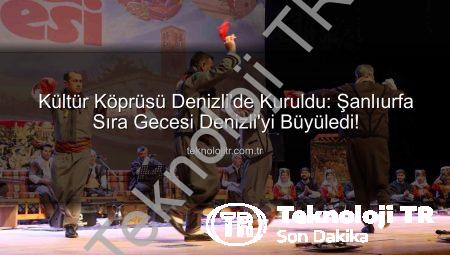 Kültür Köprüsü Denizli’de Kuruldu: Şanlıurfa Sıra Gecesi Denizli’yi Büyüledi!