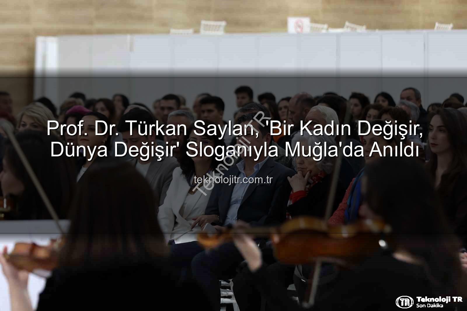 Türkan Saylan - Prof. Dr. Türkan Saylan, 'Bir Kadın Değişir, Dünya Değişir' Sloganıyla Muğla'da Anıldı