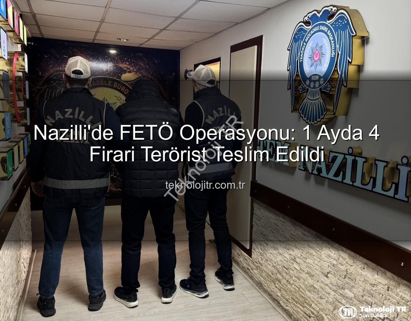 FETÖ Nazilli - Nazilli'de FETÖ Operasyonu: 1 Ayda 4 Firari Terörist Teslim Edildi
