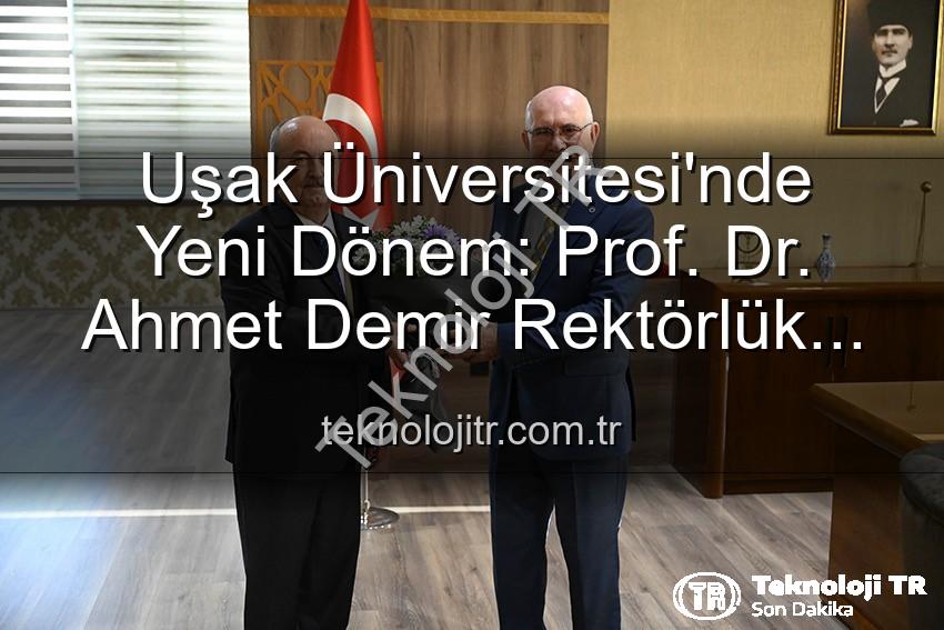 Uşak Üniversitesi Rektörlük - Uşak Üniversitesi'nde Yeni Dönem: Prof. Dr. Ahmet Demir Rektörlük Koltuğuna Oturdu