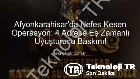 Afyonkarahisar’da Nefes Kesen Operasyon: 4 Adrese Eş Zamanlı Uyuşturucu Baskını!