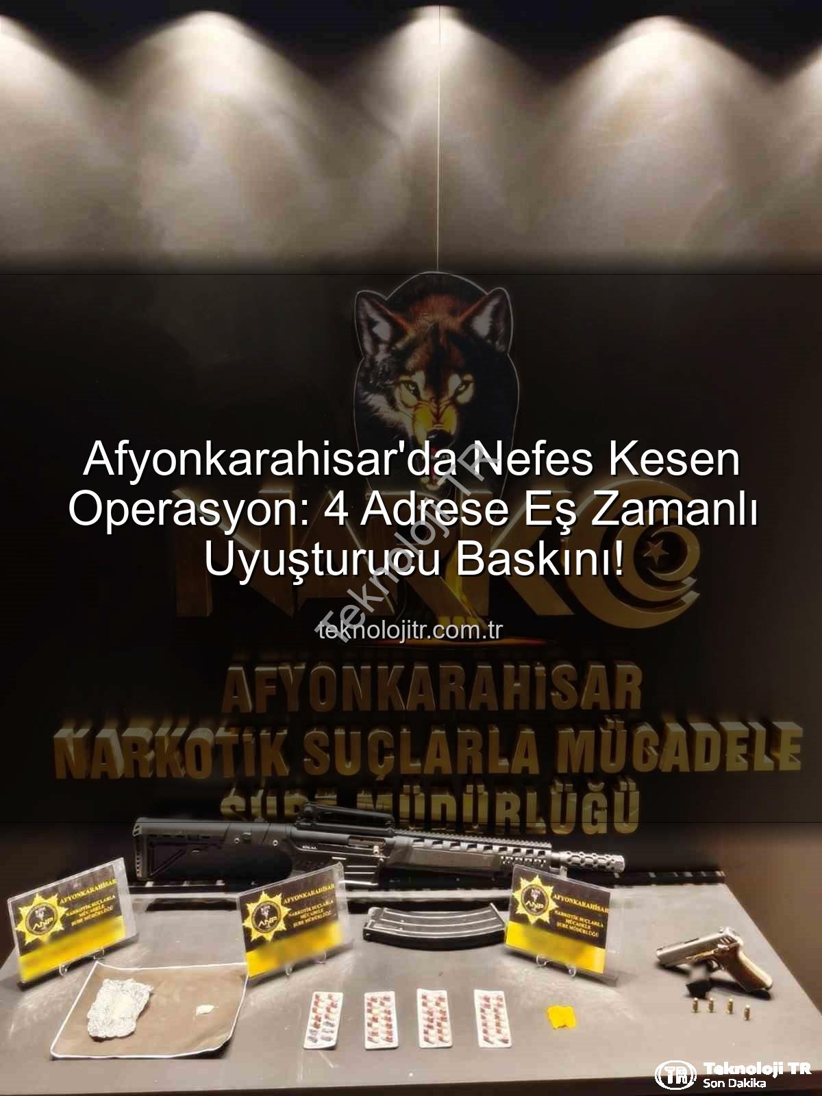 Afyonkarahisar'da Nefes Kesen Operasyon: 4 Adrese Eş Zamanlı Uyuşturucu Baskını!