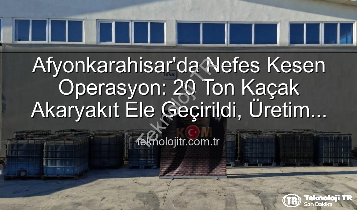 kaçak akaryakıt - Afyonkarahisar'da Nefes Kesen Operasyon: 20 Ton Kaçak Akaryakıt Ele Geçirildi, Üretim Tesisi Çökertildi!