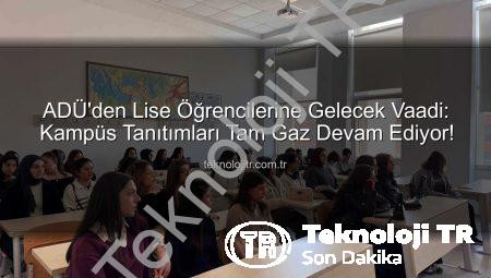 ADÜ’den Lise Öğrencilerine Gelecek Vaadi: Kampüs Tanıtımları Tam Gaz Devam Ediyor!