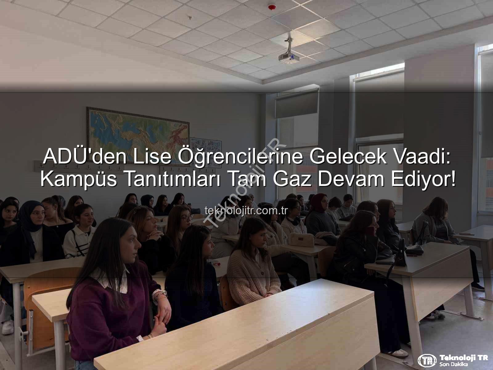 ADÜ kampüs tanıtımı - ADÜ'den Lise Öğrencilerine Gelecek Vaadi: Kampüs Tanıtımları Tam Gaz Devam Ediyor!