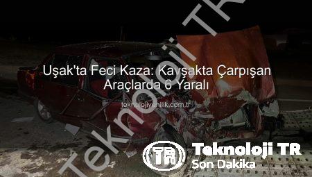 Uşak’ta Trafik Kazası: Cezaevi Kavşağı’nda Çarpışma Sonucu 6 Yaralı