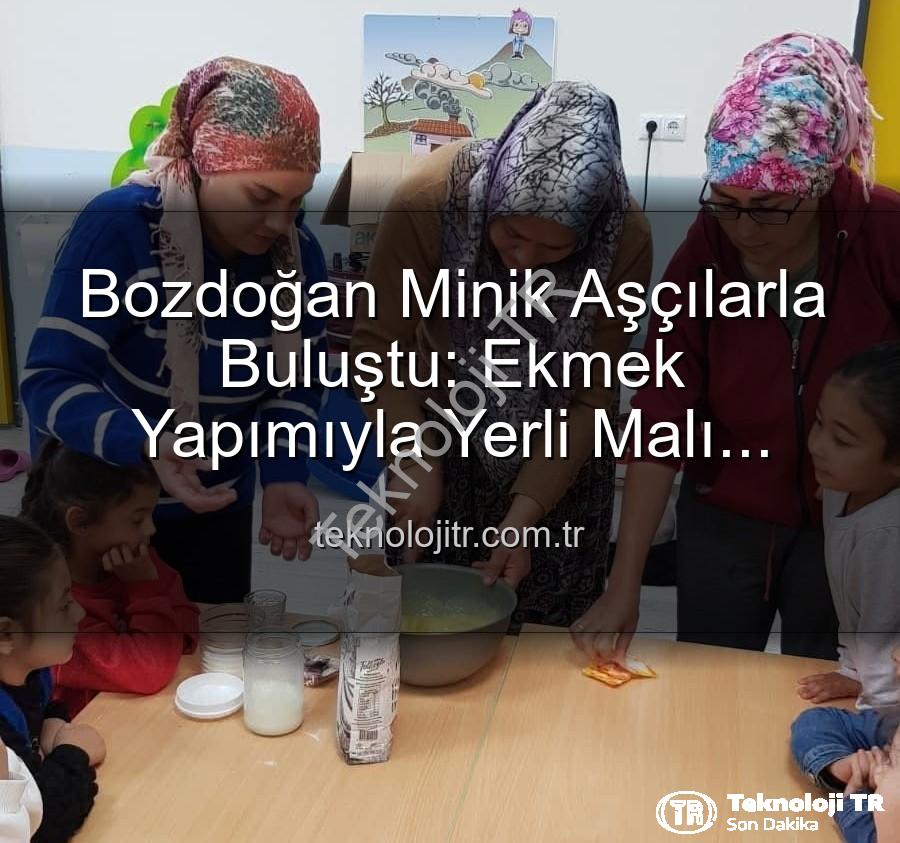 ekmek yapımı - Bozdoğan Minik Aşçılarla Buluştu: Ekmek Yapımıyla Yerli Malı Haftası Coşkusu!
