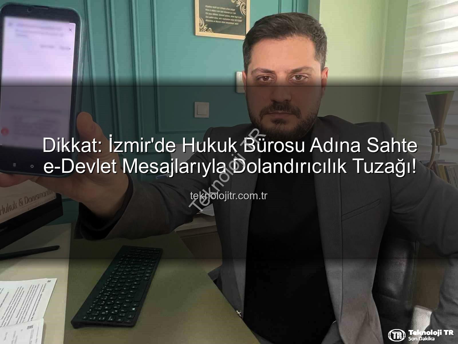 e-Devlet dolandırıcılığı - Dikkat: İzmir'de Hukuk Bürosu Adına Sahte e-Devlet Mesajlarıyla Dolandırıcılık Tuzağı!