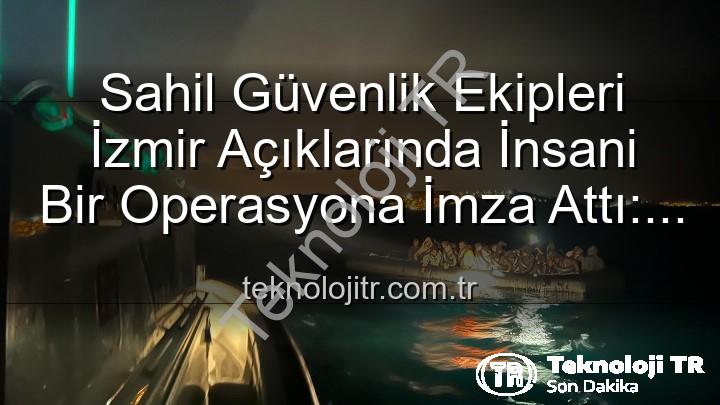 düzensiz göçmen - Sahil Güvenlik Ekipleri İzmir Açıklarında İnsani Bir Operasyona İmza Attı: 68 Düzensiz Göçmen Kurtarıldı