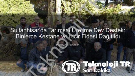 Sultanhisar’da Tarımsal Üretime Dev Destek: Binlerce Kestane ve İncir Fidesi Dağıtıldı