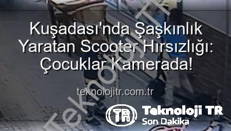 Kuşadası’nda Şaşkınlık Yaratan Scooter Hırsızlığı: Çocuklar Kamerada!