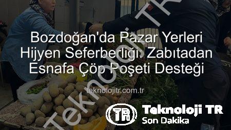 Bozdoğan’da Pazar Yerleri Hijyen Seferberliği: Zabıtadan Esnafa Çöp Poşeti Desteği