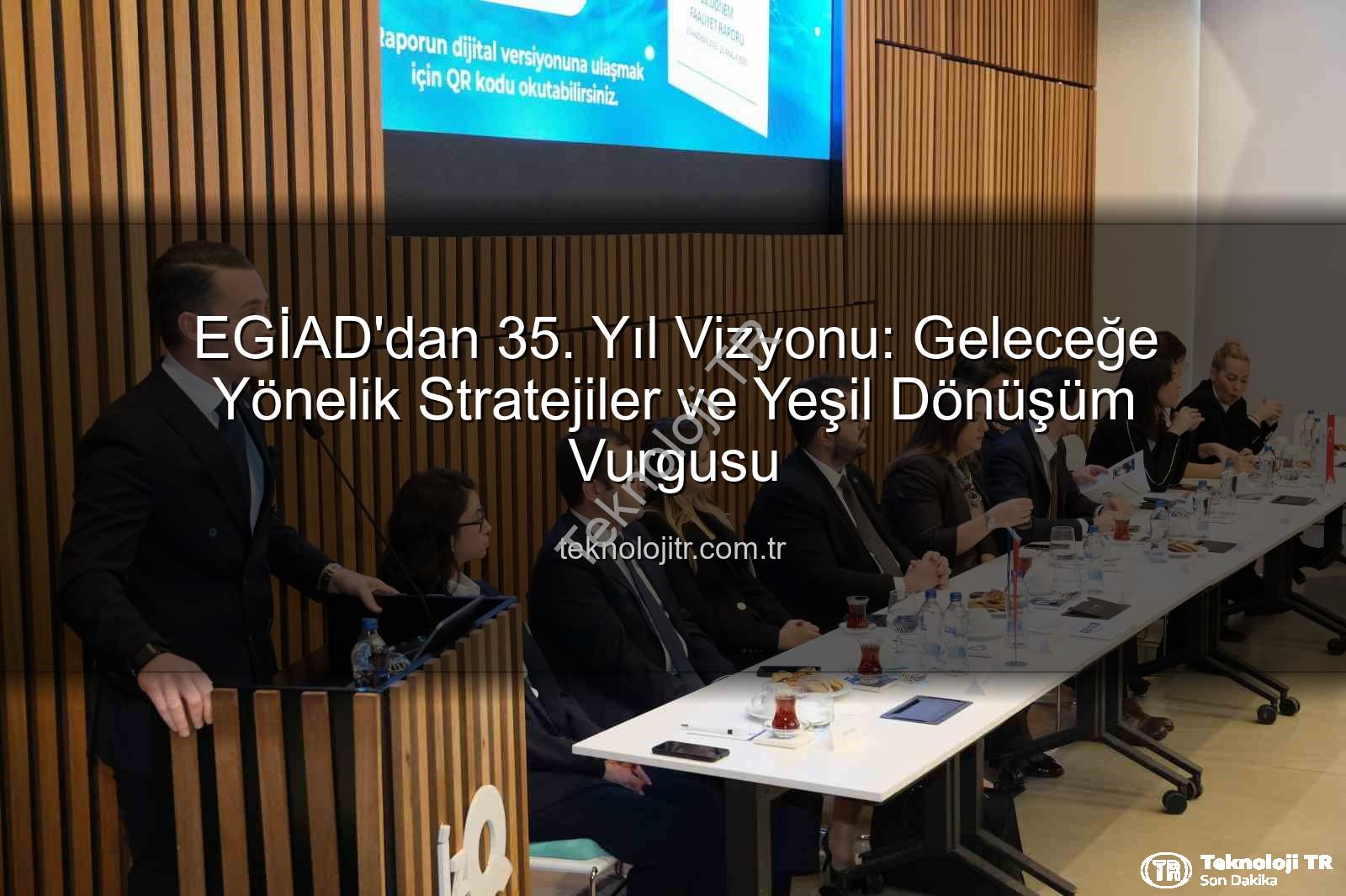 EGİAD 35. yıl - EGİAD'dan 35. Yıl Vizyonu: Geleceğe Yönelik Stratejiler ve Yeşil Dönüşüm Vurgusu