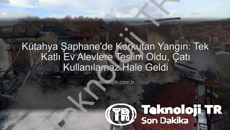 Kütahya Şaphane’de Korkutan Yangın: Tek Katlı Ev Alevlere Teslim Oldu, Çatı Kullanılamaz Hale Geldi
