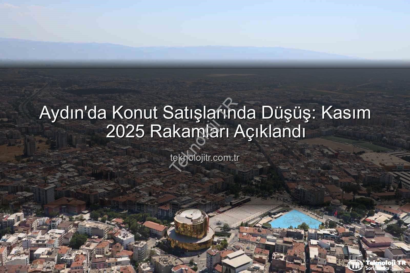 Aydın konut satışları - Aydın'da Konut Satışlarında Düşüş: Kasım 2025 Rakamları Açıklandı