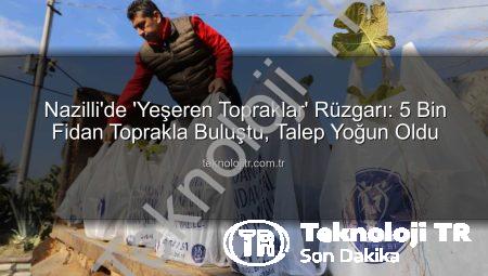 Nazilli’de ‘Yeşeren Topraklar’ Rüzgarı: 5 Bin Fidan Toprakla Buluştu, Talep Yoğun Oldu