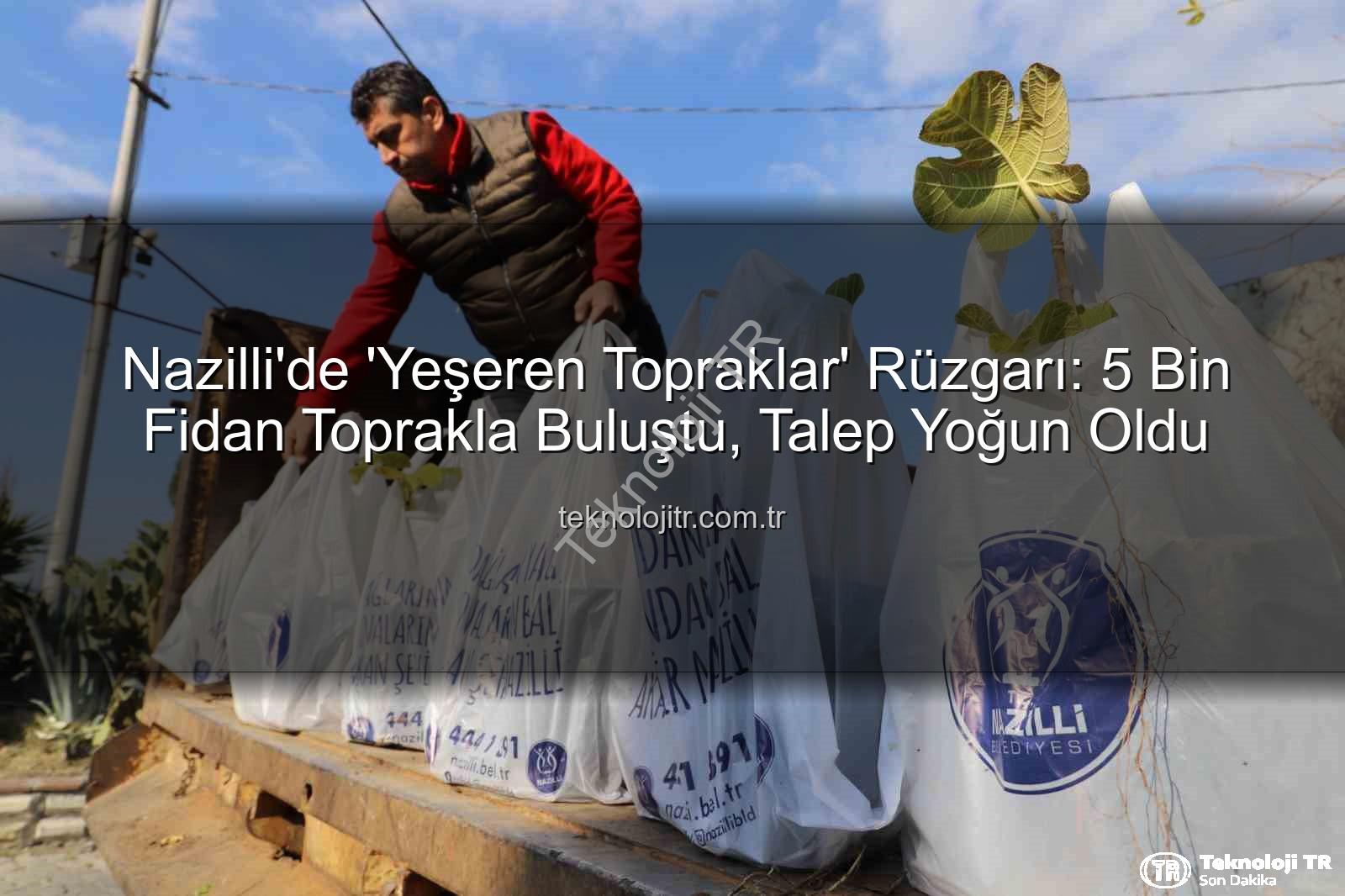 ağaç fidanı dağıtımı - Nazilli'de 'Yeşeren Topraklar' Rüzgarı: 5 Bin Fidan Toprakla Buluştu, Talep Yoğun Oldu