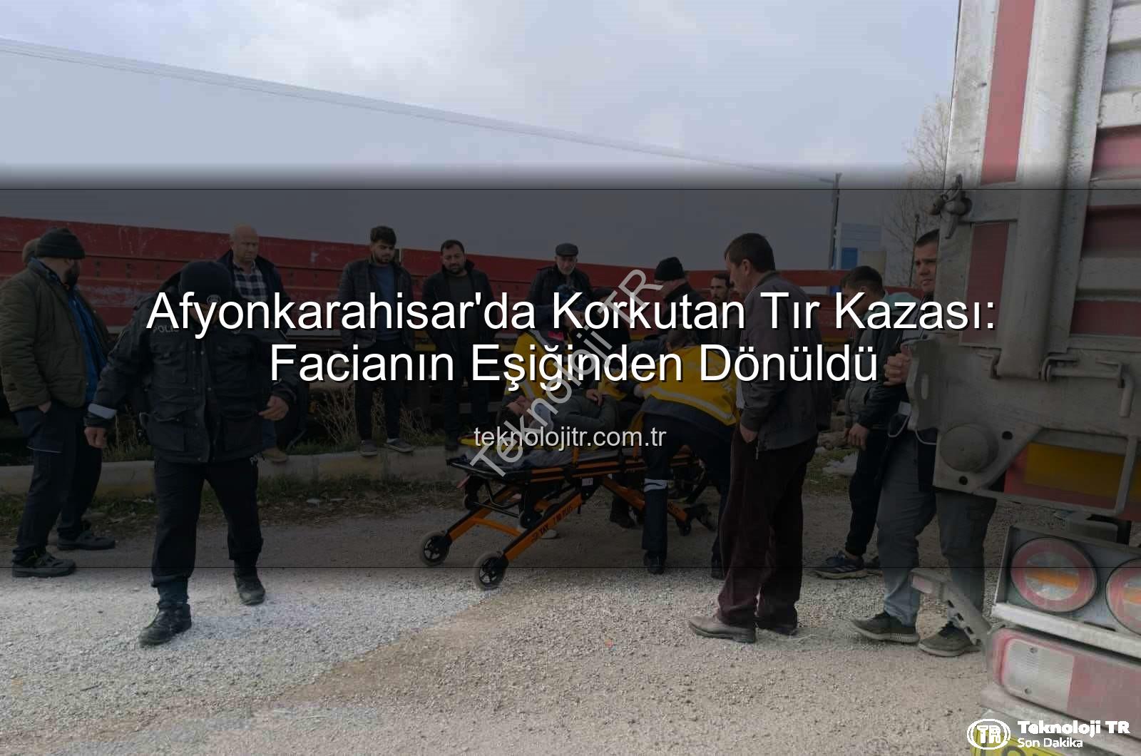 tır kazası Afyonkarahisar - Afyonkarahisar'da Korkutan Tır Kazası: Facianın Eşiğinden Dönüldü