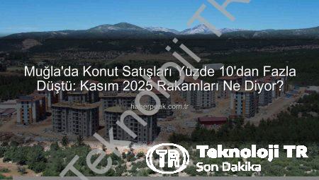 Muğla’da Konut Satışları Kasım’da Yüzde 10 Düştü: Detaylı Analiz ve Nedenleri