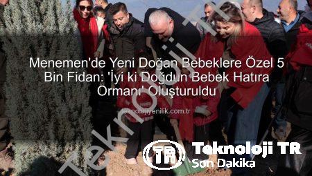 Menemen’de Yeni Doğan Bebekler İçin Binlerce Fidan Toprakla Buluştu: ‘İyi ki Doğdun Bebek Hatıra Ormanı’ Oluşturuldu