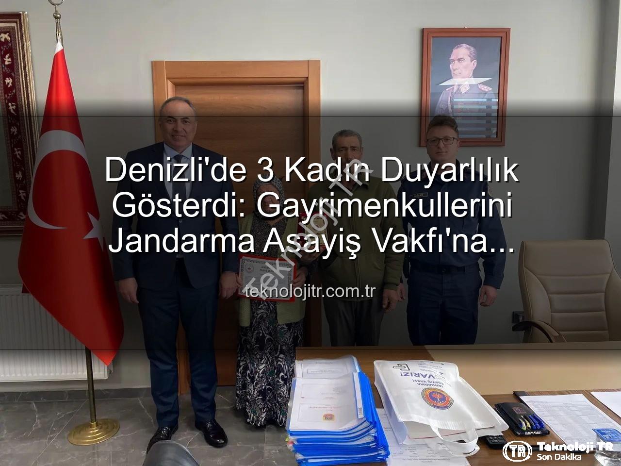 gayrimenkul bağışı - Denizli'de 3 Kadın Duyarlılık Gösterdi: Gayrimenkullerini Jandarma Asayiş Vakfı'na Bağışladılar