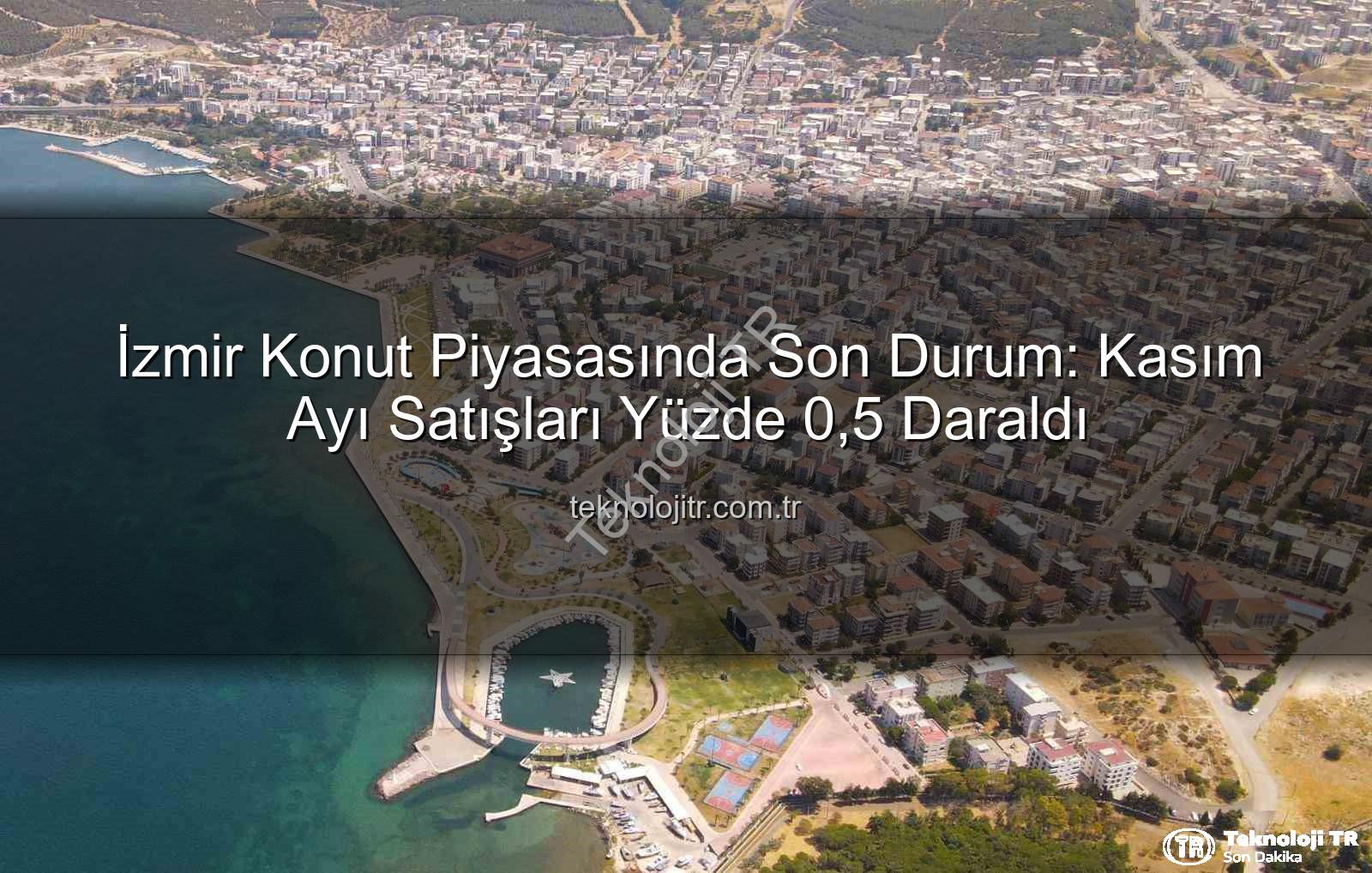 izmir konut satışları - İzmir Konut Piyasasında Son Durum: Kasım Ayı Satışları Yüzde 0,5 Daraldı