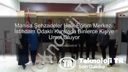 Manisa Şehzadeler Halk Eğitim Merkezi İstihdama Güçlü Katkı Sağlıyor: 16 Bin Kursiyere Ulaşıldı