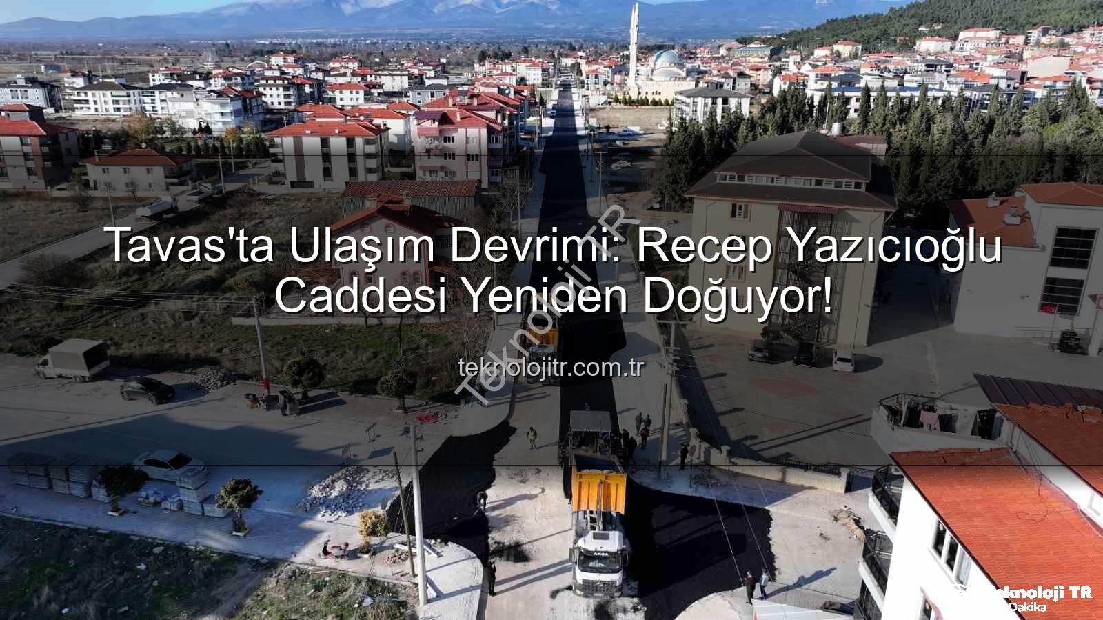 Tavas ulaşım - Tavas'ta Ulaşım Devrimi: Recep Yazıcıoğlu Caddesi Yeniden Doğuyor!