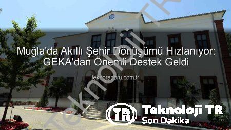 Muğla’da Akıllı Şehir Vizyonu Güçleniyor: GEKA’dan Büyük Destek