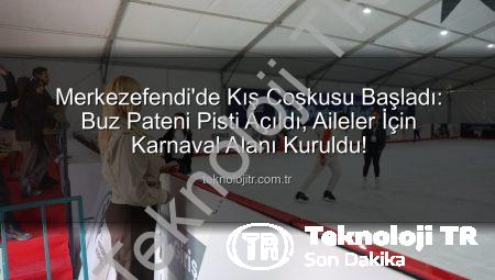 Merkezefendi’de Kış Coşkusu Başladı: Buz Pateni Pisti Açıldı, Aileler İçin Karnaval Alanı Kuruldu!