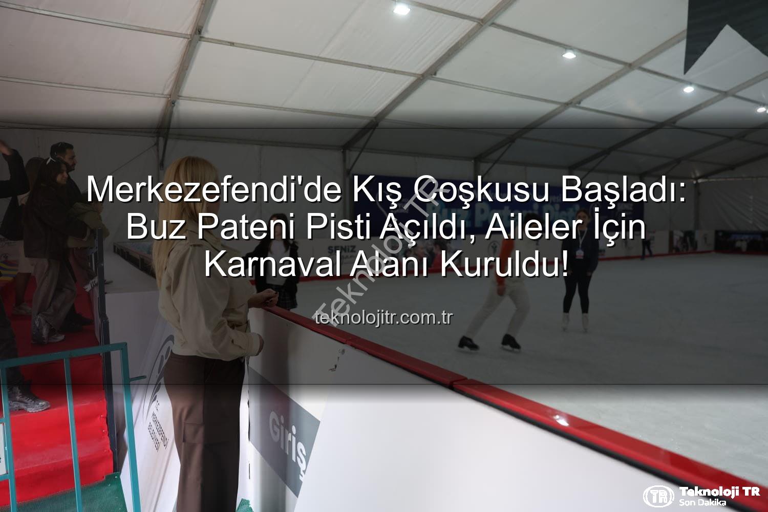 Merkezefendi buz pateni - Merkezefendi'de Kış Coşkusu Başladı: Buz Pateni Pisti Açıldı, Aileler İçin Karnaval Alanı Kuruldu!