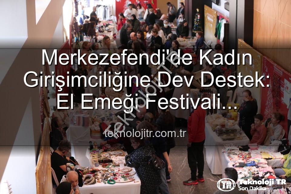 El Emeği Festivali - Merkezefendi'de Kadın Girişimciliğine Dev Destek: El Emeği Festivali Başlıyor!