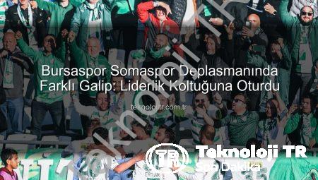 Bursaspor Somaspor Deplasmanında Farklı Galip: Liderlik Koltuğuna Oturdu