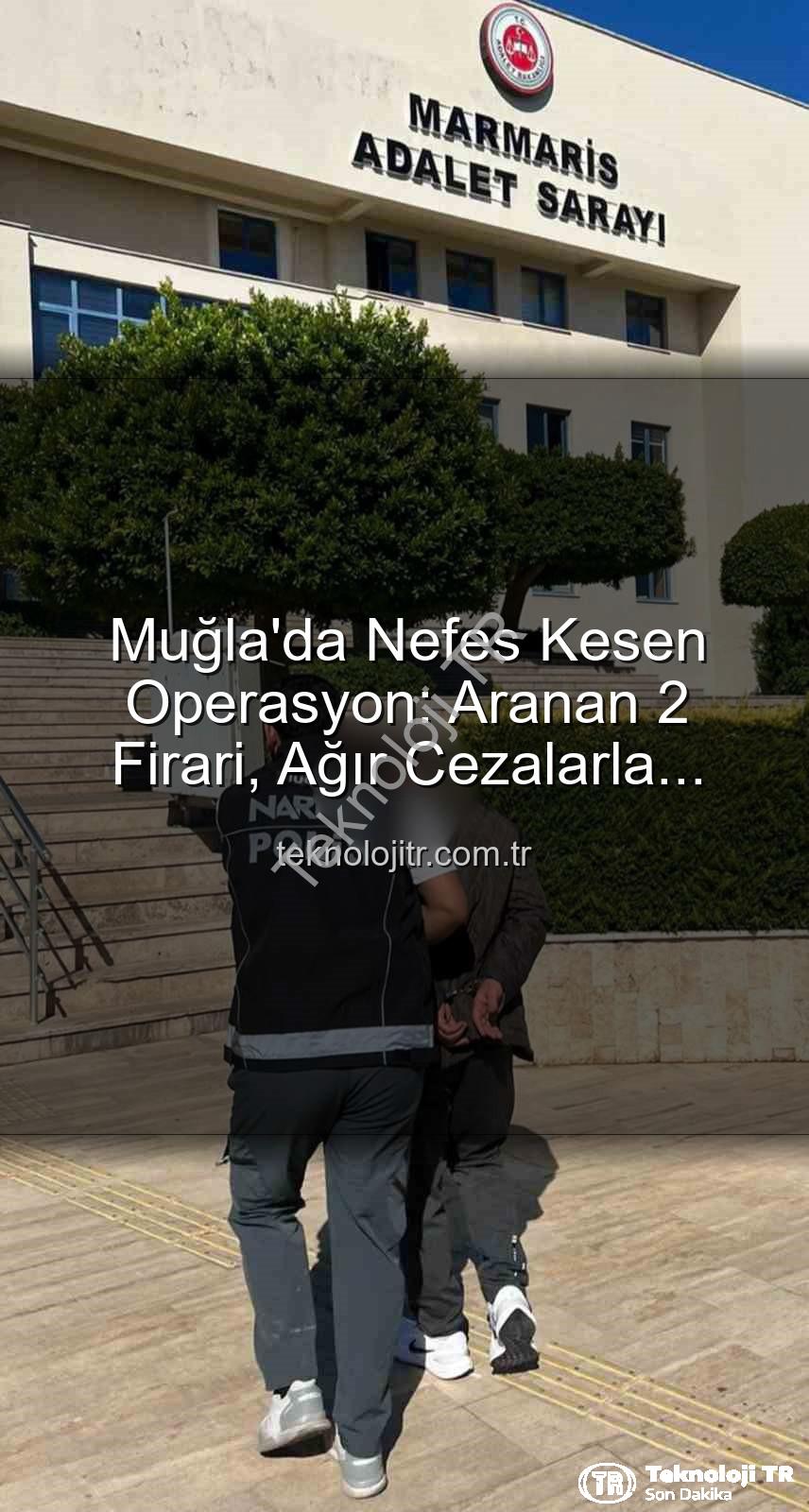 Muğla'da aranan şahıslar - Muğla'da Nefes Kesen Operasyon: Aranan 2 Firari, Ağır Cezalarla Yakalandı!