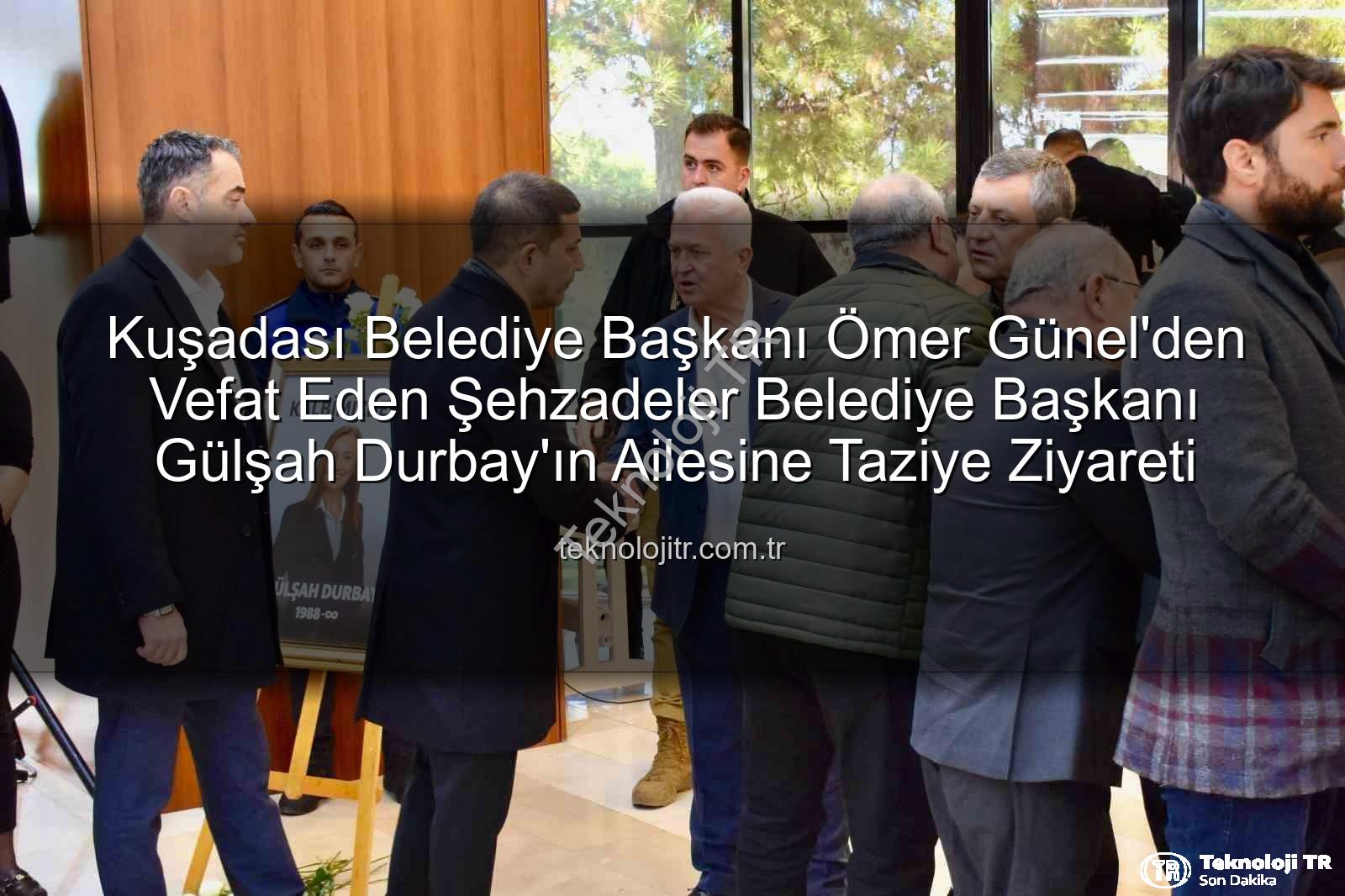 Gülşah Durbay - Kuşadası Belediye Başkanı Ömer Günel'den Vefat Eden Şehzadeler Belediye Başkanı Gülşah Durbay'ın Ailesine Taziye Ziyareti