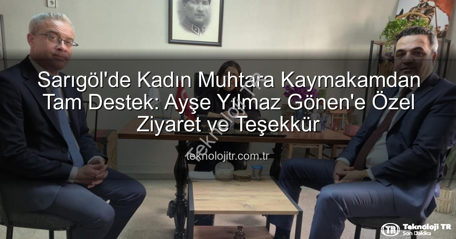 kadın muhtar - Sarıgöl'de Kadın Muhtara Kaymakamdan Tam Destek: Ayşe Yılmaz Gönen'e Özel Ziyaret ve Teşekkür