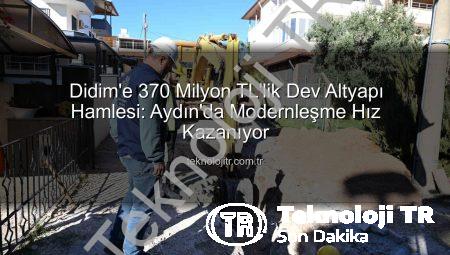 Didim’e 370 Milyon TL’lik Dev Altyapı Hamlesi: Aydın’da Modernleşme Hız Kazanıyor